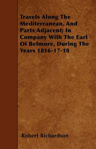 Cover for Robert Richardson · Travels Along the Mediterranean, and Parts Adjacent; in Company with the Earl of Belmore, During the Years 1816-17-18 (Paperback Book) (2009)