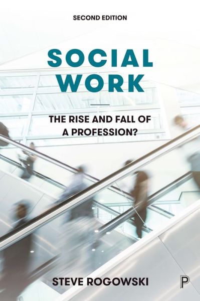Cover for Steve Rogowski · Social Work: The Rise and Fall of a Profession? (Hardcover Book) [Second edition] (2020)