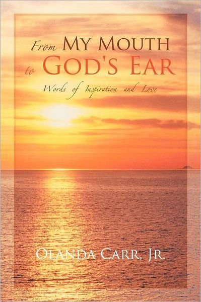 Cover for Olanda Carr Jr · From My Mouth to God's Ear: Words of Inspiration and Love (Paperback Book) (2012)