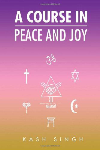 Cover for Kash Singh · A Course in Peace and Joy (Paperback Book) (2010)