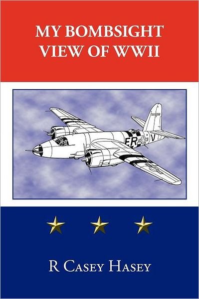 Cover for R. Casey Hasey · My Bombsight View of Wwii (Paperback Book) (2011)