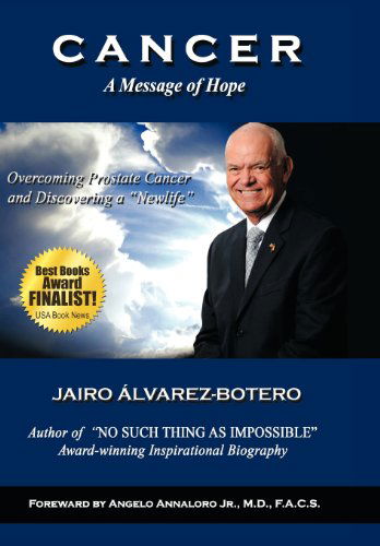 Cover for Jairo Lvarez-botero · Cancer: a Message of Hope- How to Overcome Prostate Cancer and Discover a ?newlife? (Hardcover Book) (2011)