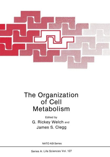 Cover for G Rickey Welch · The Organization of Cell Metabolism: Proceedings of a NATO ARW held in Hanstholm, Denmark, September 4, 1985 - NATO Science Series A: (Pocketbok) [Softcover reprint of the original 1st ed. 1986 edition] (2012)