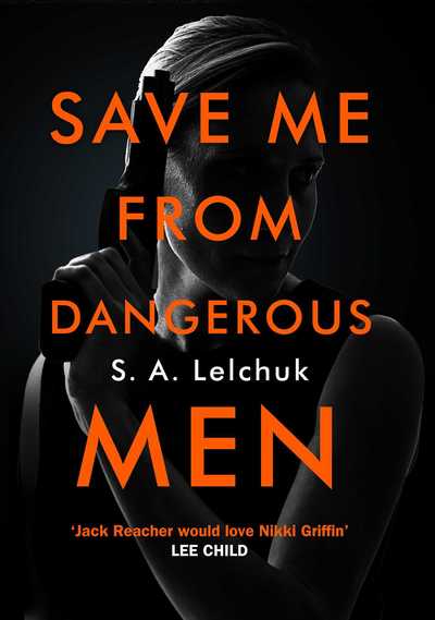 Cover for S. A. Lelchuk · Save Me from Dangerous Men: The new Lisbeth Salander who Jack Reacher would love! A must-read for 2019 (Hardcover Book) (2019)