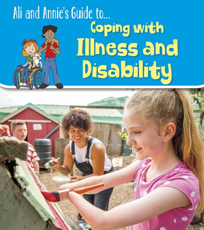 Coping with Illness and Disability - Ali and Annie's Guides - Jilly Hunt - Kirjat - Capstone Global Library Ltd - 9781474773133 - torstai 28. toukokuuta 2020