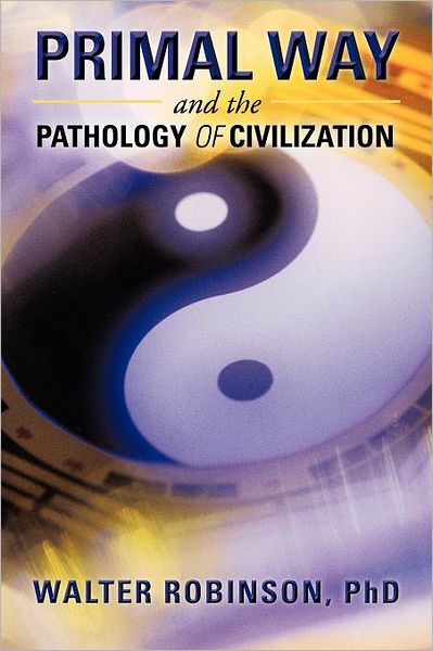 Cover for Walter Robinson · Primal Way and the Pathology of Civilization (Paperback Book) (2012)