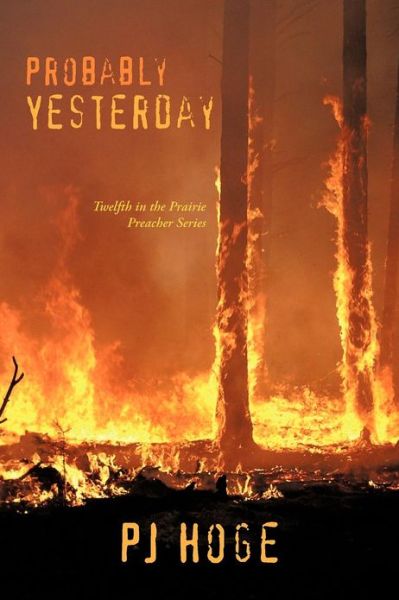 Probably Yesterday: Twelth in the Prairie Preacher Series - Pj Hoge - Boeken - iUniverse - 9781475958133 - 29 oktober 2012