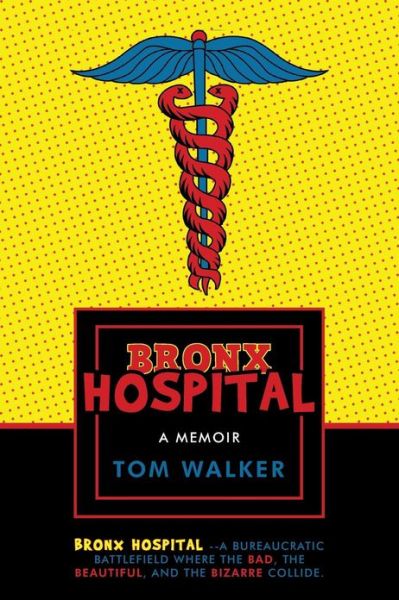 Cover for Tom Walker · Bronx Hospital: a Memoir (Paperback Book) (2013)