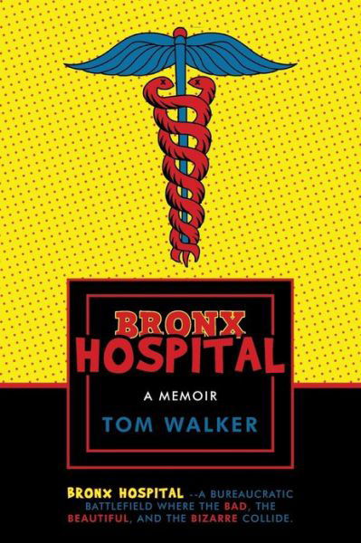 Cover for Tom Walker · Bronx Hospital: a Memoir (Paperback Bog) (2013)