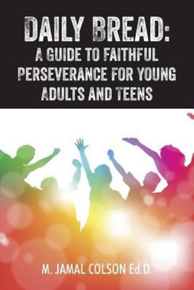 Cover for M Jamal Colson Edd · Daily Bread: A Guide to Faithful Perseverance for Young Adults and Teens (Paperback Book) (2016)