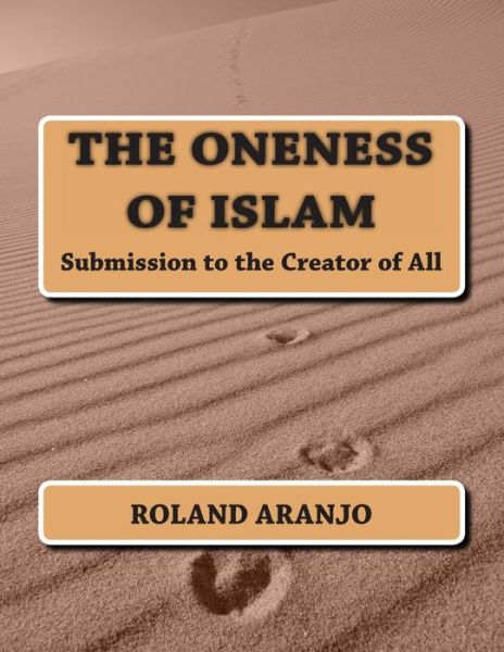 Cover for Roland Aranjo · The Oneness of Islam: Submission to the Creator of All (Volume 1) (Pocketbok) (2012)