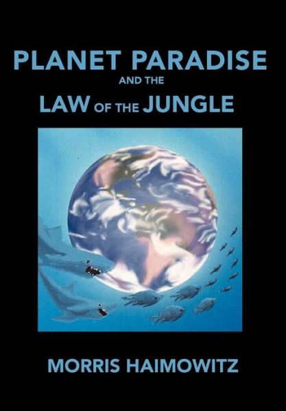 Cover for Morris Haimowitz · Planet Paradise and the Law of the Jungle (Hardcover Book) (2012)