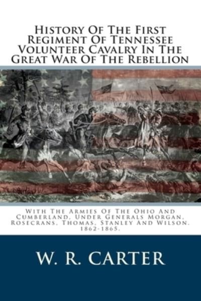 Cover for W R Carter · History Of The First Regiment Of Tennessee Volunteer Cavalry In The Great War Of The Rebellion (Paperback Bog) (2012)