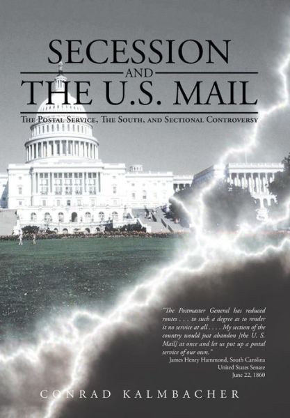 Cover for Conrad Kalmbacher · Secession and the U.s. Mail: the Postal Service, the South, and Sectional Controversy (Hardcover Book) (2013)