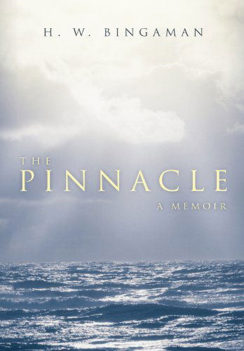 Cover for H. W. Bingaman · The Pinnacle: a Memoir (Inbunden Bok) (2013)