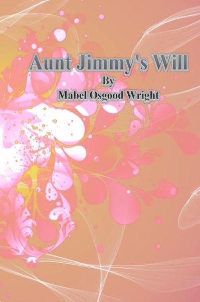 Cover for Mabel Osgood Wright · Aunt Jimmy's Will (Paperback Book) (2013)