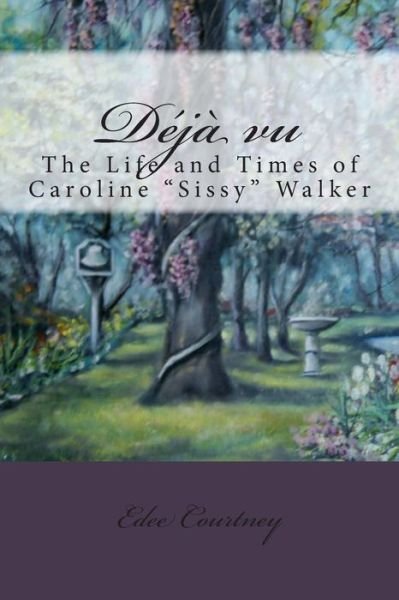 Cover for Edee Courtney · Deja Vu: the Life and Times of Caroline Sissy Walker (Taschenbuch) (2013)