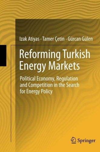 Cover for Izak Atiyas · Reforming Turkish Energy Markets: Political Economy, Regulation and Competition in the Search for Energy Policy (Paperback Book) [2012 edition] (2014)