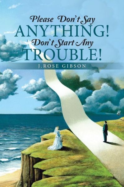 Cover for J Rose Gibson · Please Don't Say Anything! Don't Start Any Trouble! (Paperback Book) (2015)