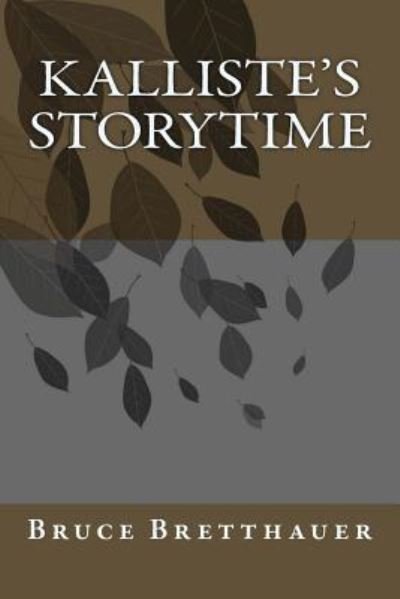 Kalliste's Storytime - Bruce H Bretthauer - Bøger - CreateSpace Independent Publishing Platf - 9781492197133 - 20. august 2013