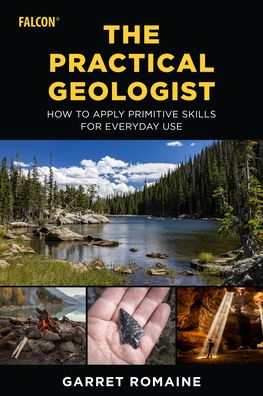 Cover for Garret Romaine · The Practical Geologist: How to Apply Primitive Skills for Everyday Use (Paperback Book) (2022)