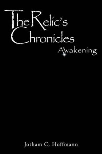 Cover for Jotham C Hoffmann · The Relic's Chronicles - Book 1: Awakening (Paperback Bog) (2013)