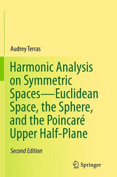 Cover for Audrey Terras · Harmonic Analysis on Symmetric Spaces-Euclidean Space, the Sphere, and the Poincare Upper Half-Plane (Paperback Book) [Softcover reprint of the original 2nd ed. 2013 edition] (2016)