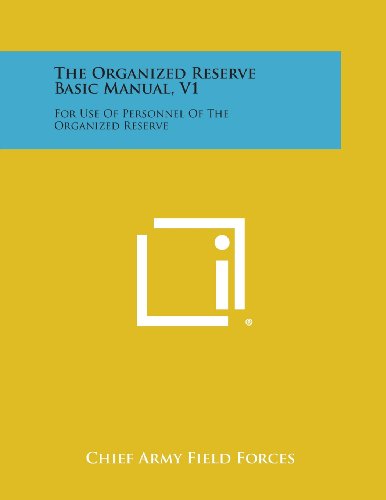 Cover for Chief Army Field Forces · The Organized Reserve Basic Manual, V1: for Use of Personnel of the Organized Reserve (Paperback Book) (2013)