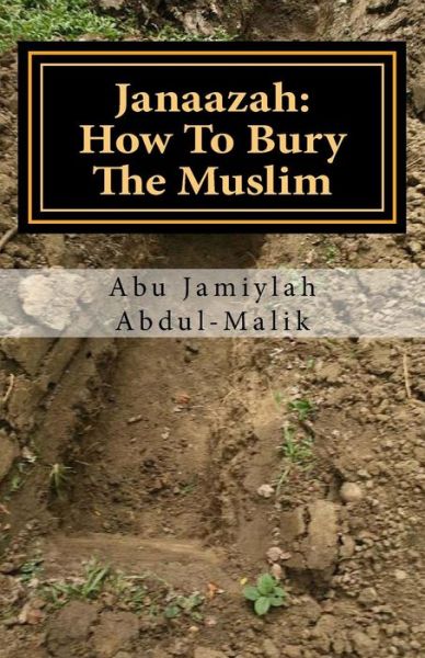 Cover for Abu Jamiylah Abdul-malik · Janaazah: How to Bury the Muslim (Paperback Book) (2013)