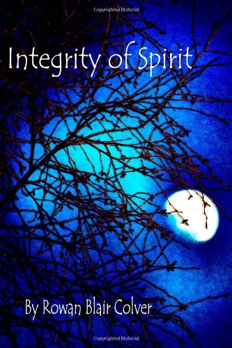 Cover for Rowan Blair Colver · Integrity of Spirit (Paperback Book) [First edition] (2014)