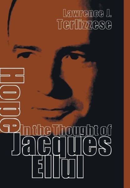 Cover for Lawrence J. Terlizzese · Hope in the Thought of Jacques Ellul (Hardcover Book) (2005)
