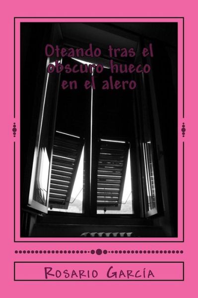 Cover for Rosario Garcia · Oteando tras el obscuro hueco en el alero (Paperback Book) (2014)