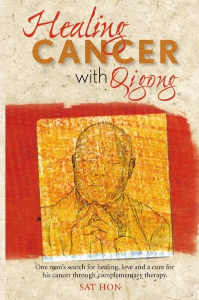 Cover for Sat Hon Mfa · Healing Cancer with Qigong: One Man's Search for Healing and Love in Curing His Cancer with Complementary Therapy (Paperback Bog) (2014)