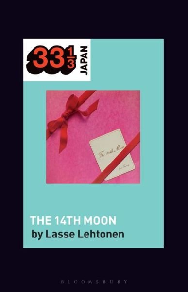 Cover for Lehtonen, Dr. Lasse (Postdoctoral researcher, University of Tokyo, Japan) · Yuming's The 14th Moon - 33 1/3 Japan (Paperback Book) (2022)