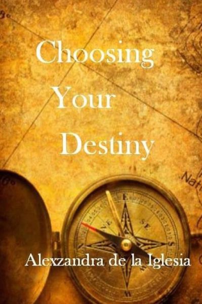 Cover for Alexzandra De La Iglesia · Choosing Your Destiny (Pocketbok) (2014)