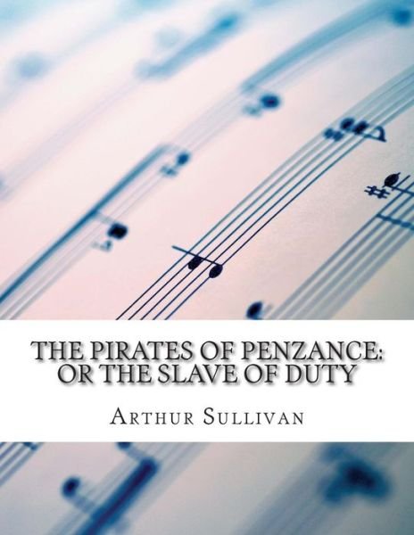 Cover for Arthur Sullivan · The Pirates of Penzance: or the Slave of Duty (Pocketbok) (2015)