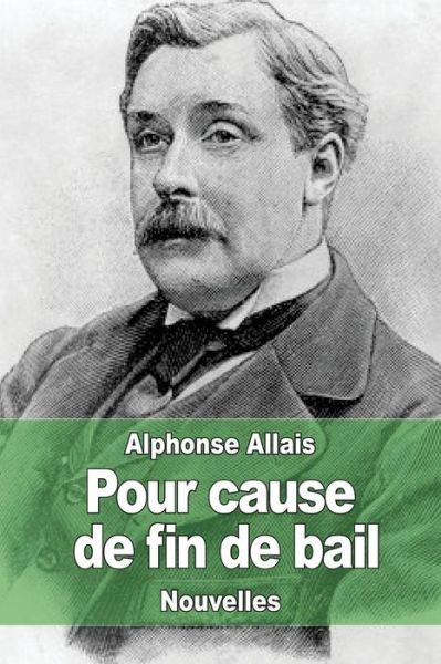 Pour Cause De Fin De Bail - Alphonse Allais - Książki - CreateSpace Independent Publishing Platf - 9781507529133 - 13 stycznia 2015