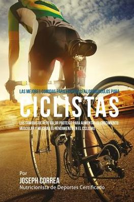 Cover for Correa (Nutricionista De Deportes Certif · Las Mejores Comidas Para Fortalecer Los Musculos Para Ciclistas: Las Comidas De Alto Valor Proteico Para Aumentar El Crecimiento Muscular Y Mejorar El Ren (Paperback Book) (2015)