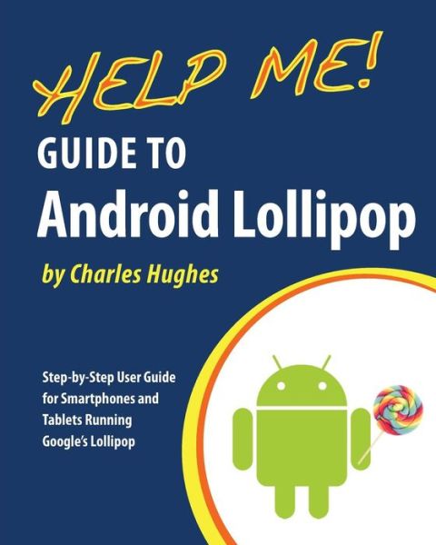 Cover for Charles Hughes · Help Me! Guide to Android Lollipop: Step-by-step User Guide for Smartphones and Tablets Running Google's Lollipop (Paperback Book) (2015)