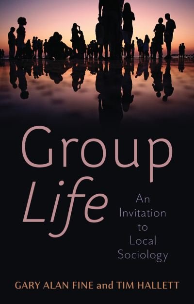 Cover for Gary Alan Fine · Group Life: An Invitation to Local Sociology (Hardcover Book) (2022)