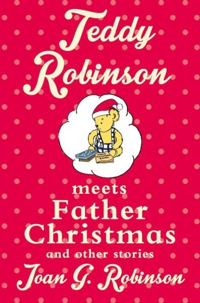 Cover for Joan G. Robinson · Teddy Robinson meets Father Christmas and other stories (Paperback Bog) [Main Market Ed. edition] (2017)