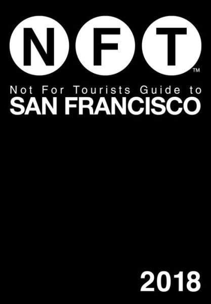Cover for Not For Tourists · Not For Tourists Guide to San Francisco 2018 - Not For Tourists (Paperback Book) (2017)