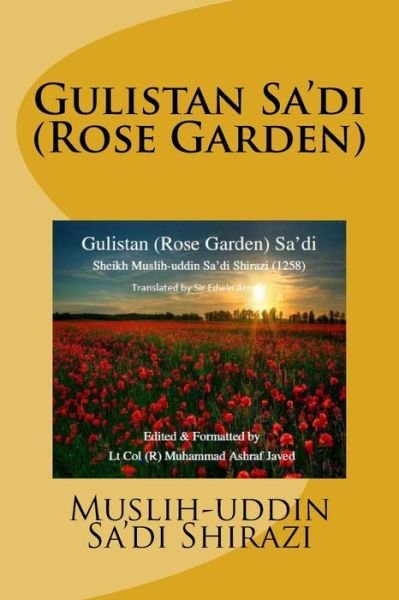 Gulistan Sa'di: Rose Garden of Sa'di - Muslih-uddin Sa\'di Shirazi - Bøger - Createspace - 9781511434133 - 26. marts 2015