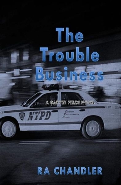 Cover for Ra Chandler · The Trouble Business: a Garvey Fields Mystery (Pocketbok) (2015)