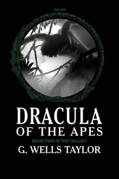 Cover for G Wells Taylor · The Ape: Dracula of the Apes Book 2 (Paperback Bog) (2015)