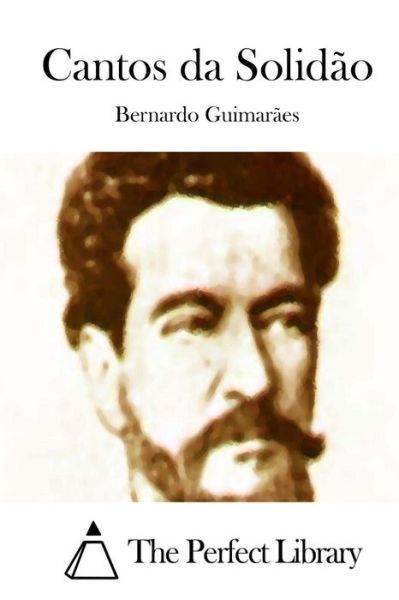 Cantos Da Solidao - Bernardo Guimaraes - Książki - Createspace - 9781512354133 - 24 maja 2015