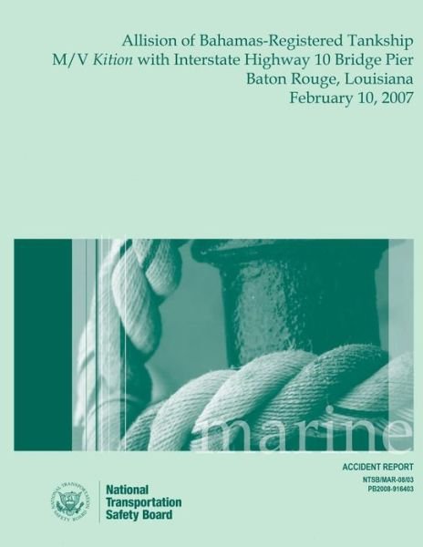 Cover for National Transportation Safety Board · Marine Accident Report Allision of Bahamas-registered Tankship M/v Kition with Interstate Highway 10 Bridge Pier Baton Rouge, Louisiana February 10, 2 (Paperback Book) (2015)