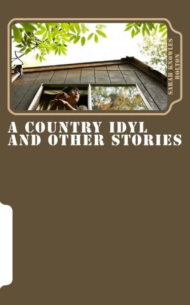 Cover for Sarah Knowles Bolton · A Country Idyl and Other Stories (Pocketbok) (2015)