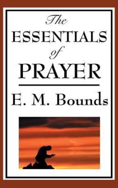 Cover for Edward M Bounds · The Essentials of Prayer (Hardcover Book) (2018)