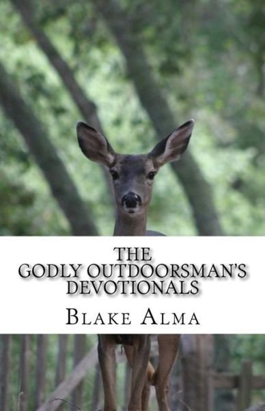 Cover for Blake Alma · The Godly Outdoorsman's Devotionals: (2014-2015) (Pocketbok) (2015)